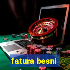 fatura besni